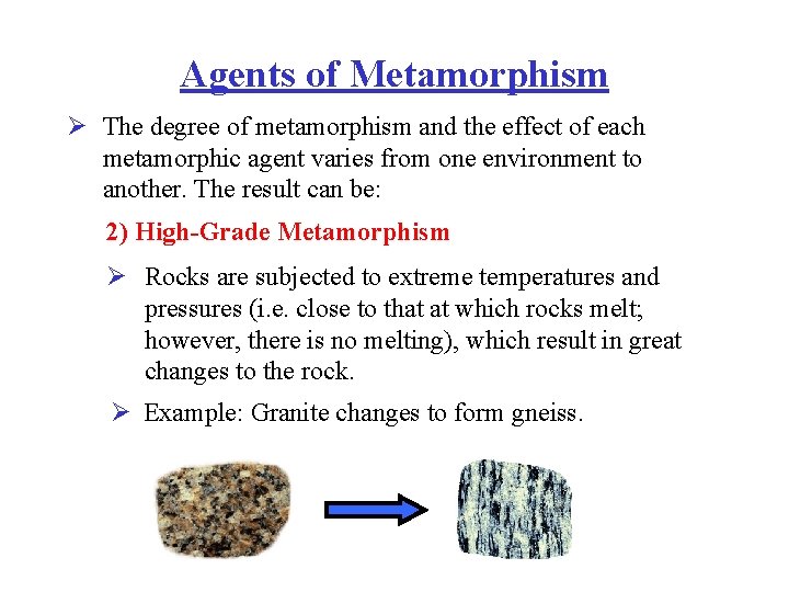Agents of Metamorphism Ø The degree of metamorphism and the effect of each metamorphic