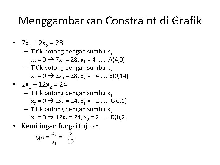 Menggambarkan Constraint di Grafik • 7 x 1 + 2 x 2 = 28