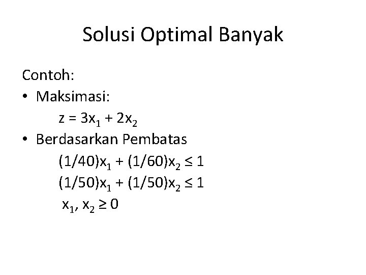 Solusi Optimal Banyak Contoh: • Maksimasi: z = 3 x 1 + 2 x