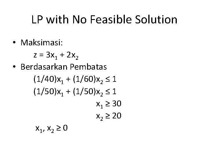 LP with No Feasible Solution • Maksimasi: z = 3 x 1 + 2