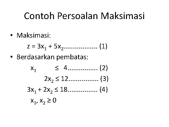 Contoh Persoalan Maksimasi • Maksimasi: z = 3 x 1 + 5 x 2.