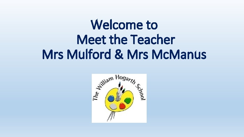 Welcome to Meet the Teacher Mrs Mulford & Mrs Mc. Manus 