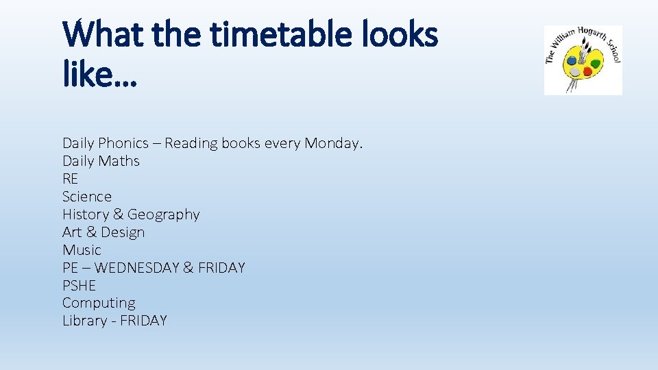 What the timetable looks like… Daily Phonics – Reading books every Monday. Daily Maths