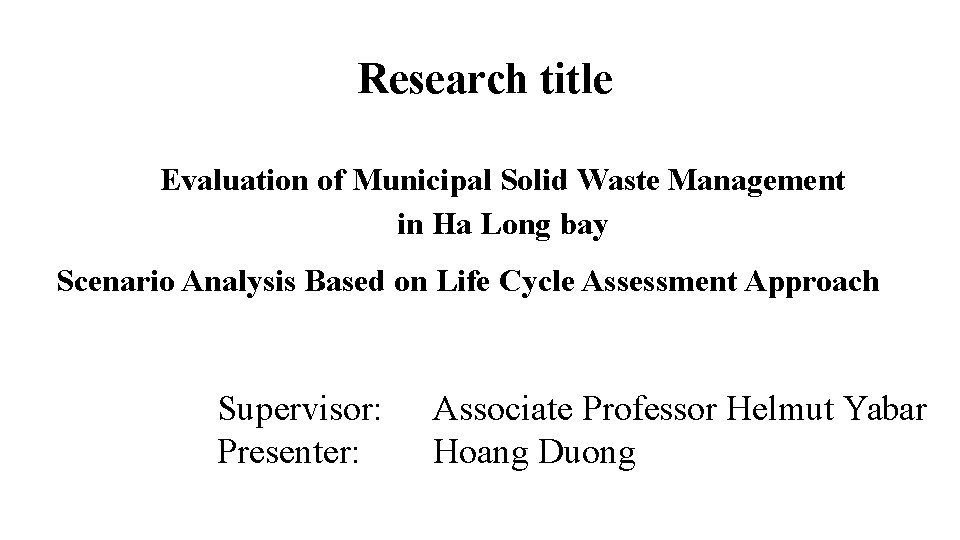 Research title Evaluation of Municipal Solid Waste Management in Ha Long bay Scenario Analysis
