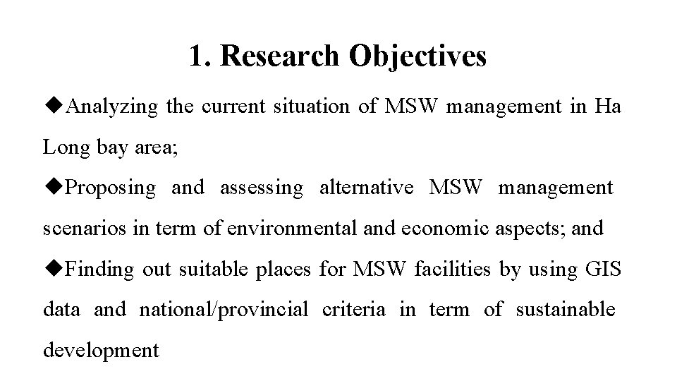 1. Research Objectives Analyzing the current situation of MSW management in Ha Long bay