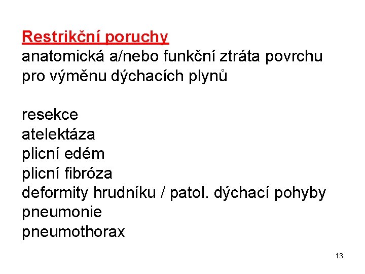 Restrikční poruchy anatomická a/nebo funkční ztráta povrchu pro výměnu dýchacích plynů resekce atelektáza plicní