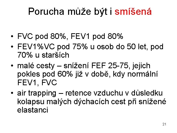 Porucha může být i smíšená • FVC pod 80%, FEV 1 pod 80% •