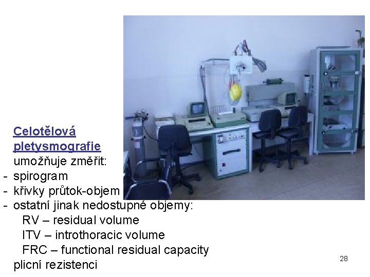 Celotělová pletysmografie umožňuje změřit: - spirogram - křivky průtok-objem - ostatní jinak nedostupné objemy: