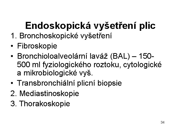 Endoskopická vyšetření plic 1. Bronchoskopické vyšetření • Fibroskopie • Bronchioloalveolární laváž (BAL) – 150500