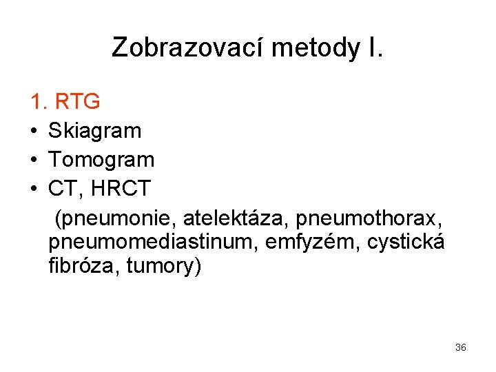 Zobrazovací metody I. 1. RTG • Skiagram • Tomogram • CT, HRCT (pneumonie, atelektáza,