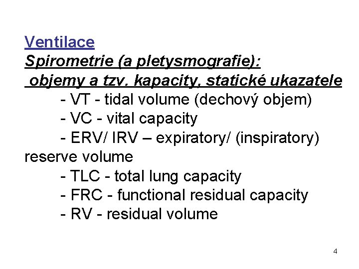 Ventilace Spirometrie (a pletysmografie): objemy a tzv. kapacity, statické ukazatele - VT - tidal