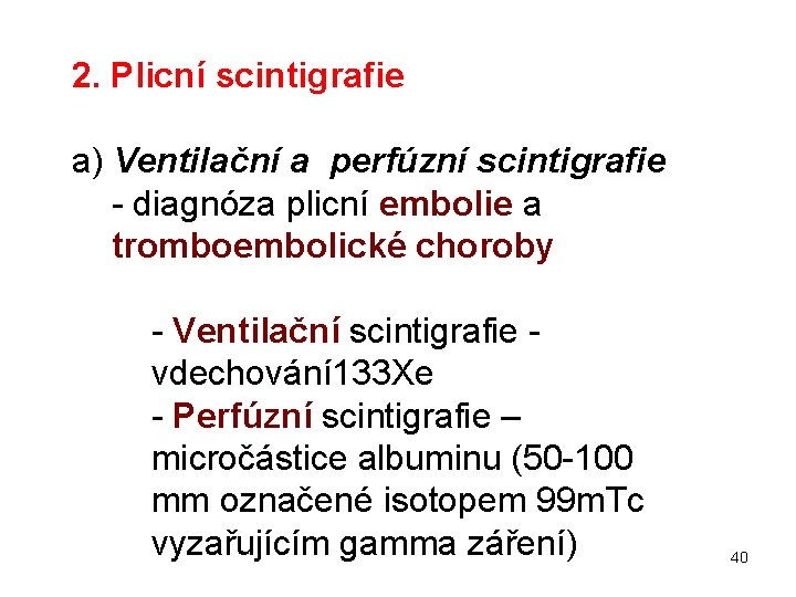 2. Plicní scintigrafie a) Ventilační a perfúzní scintigrafie - diagnóza plicní embolie a tromboembolické