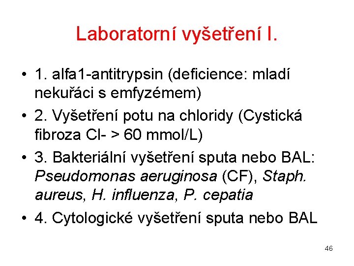 Laboratorní vyšetření I. • 1. alfa 1 -antitrypsin (deficience: mladí nekuřáci s emfyzémem) •