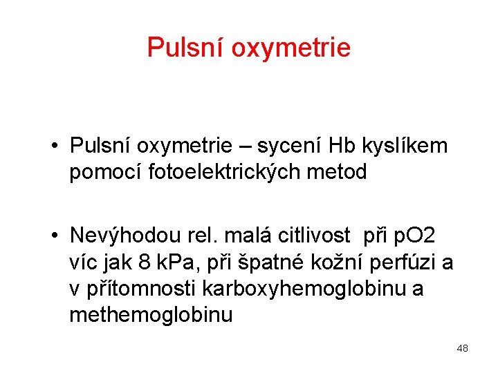 Pulsní oxymetrie • Pulsní oxymetrie – sycení Hb kyslíkem pomocí fotoelektrických metod • Nevýhodou