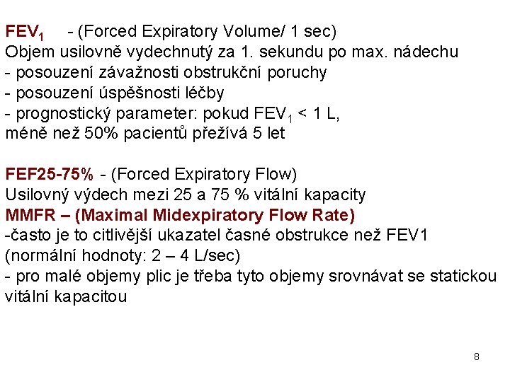 FEV 1 - (Forced Expiratory Volume/ 1 sec) Objem usilovně vydechnutý za 1. sekundu