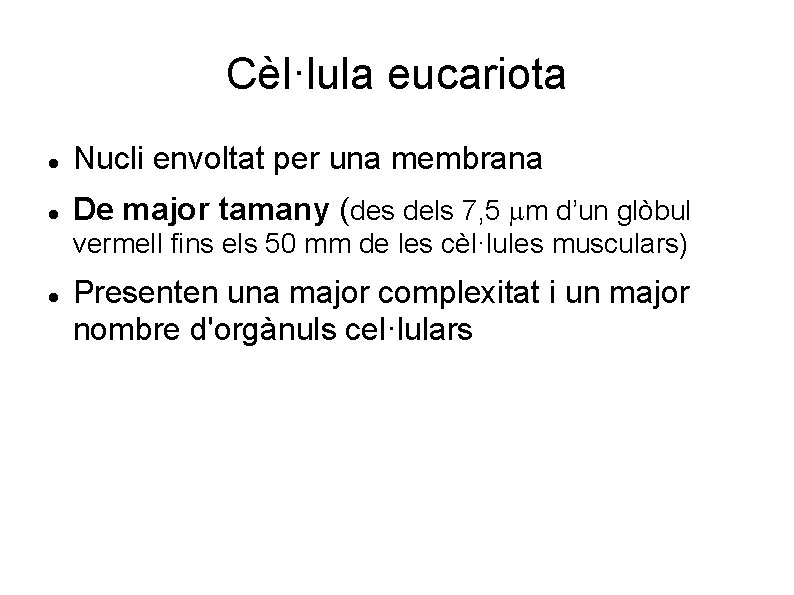 Cèl·lula eucariota Nucli envoltat per una membrana De major tamany (des dels 7, 5