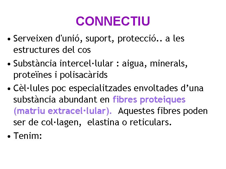 CONNECTIU • Serveixen d'unió, suport, protecció. . a les estructures del cos • Substància