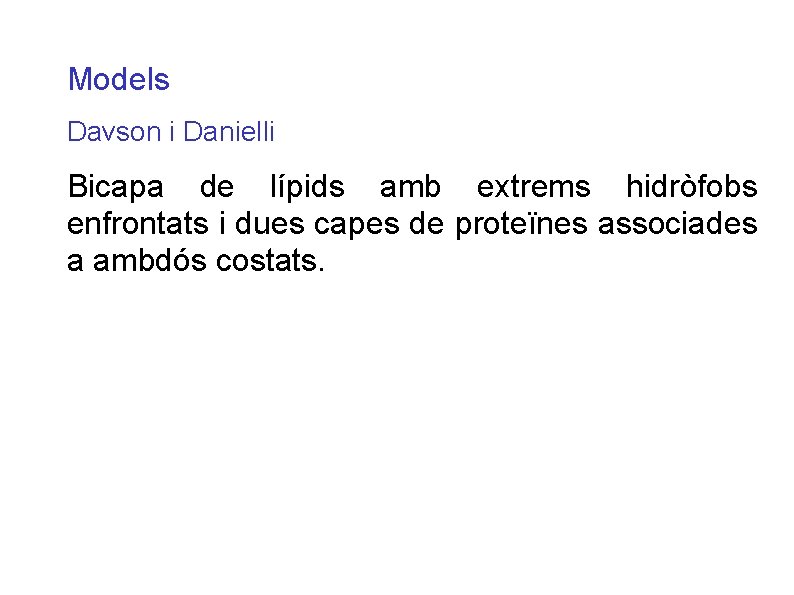 Models Davson i Danielli Bicapa de lípids amb extrems hidròfobs enfrontats i dues capes