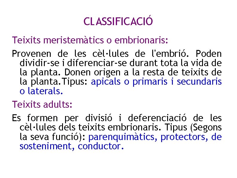 CLASSIFICACIÓ Teixits meristemàtics o embrionaris: Provenen de les cèl·lules de l'embrió. Poden dividir-se i