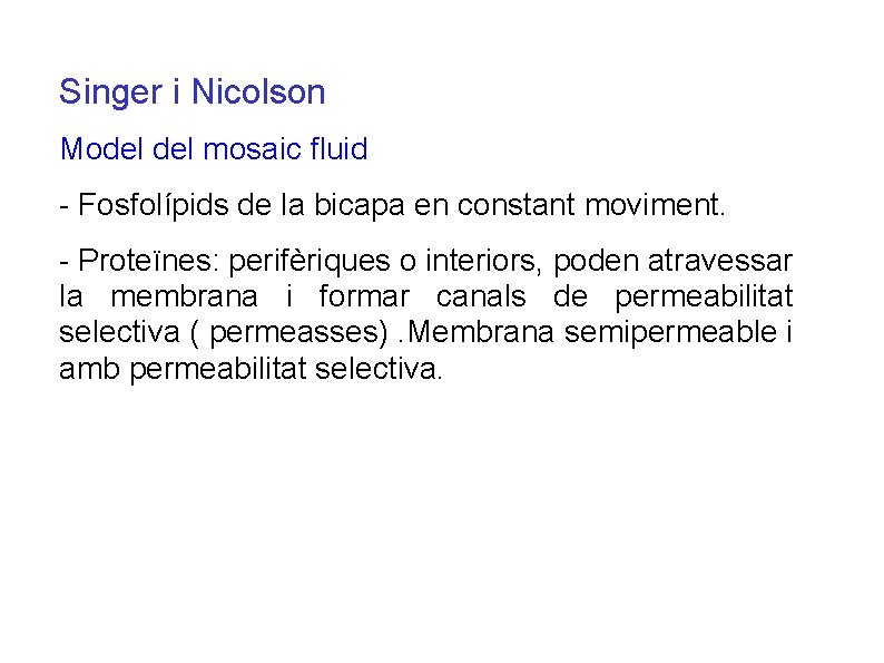 Singer i Nicolson Model mosaic fluid - Fosfolípids de la bicapa en constant moviment.