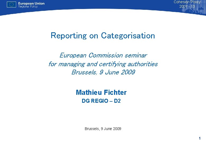 Cohesion Policy 2007 - 13 Reporting on Categorisation European Commission seminar for managing and