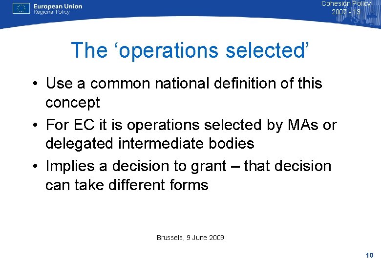 Cohesion Policy 2007 - 13 The ‘operations selected’ • Use a common national definition