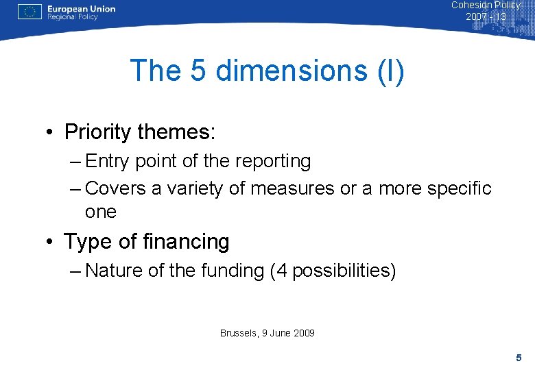 Cohesion Policy 2007 - 13 The 5 dimensions (I) • Priority themes: – Entry