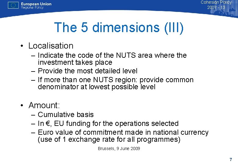 Cohesion Policy 2007 - 13 The 5 dimensions (III) • Localisation – Indicate the