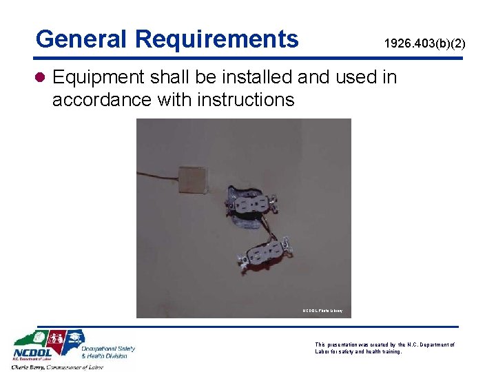 General Requirements 1926. 403(b)(2) l Equipment shall be installed and used in accordance with General Requirements 1926. 403(b)(2) l Equipment shall be installed and used in accordance with