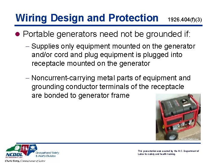 Wiring Design and Protection 1926. 404(f)(3) l Portable generators need not be grounded if: