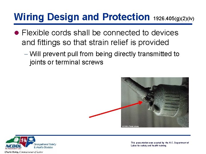 Wiring Design and Protection 1926. 405(g)(2)(iv) l Flexible cords shall be connected to devices