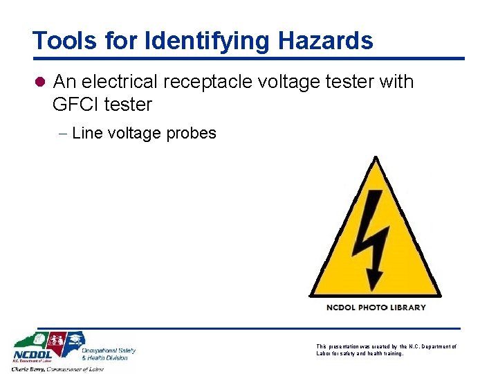 Tools for Identifying Hazards l An electrical receptacle voltage tester with GFCI tester -