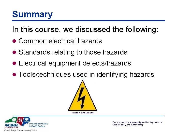 Summary In this course, we discussed the following: l Common electrical hazards l Standards