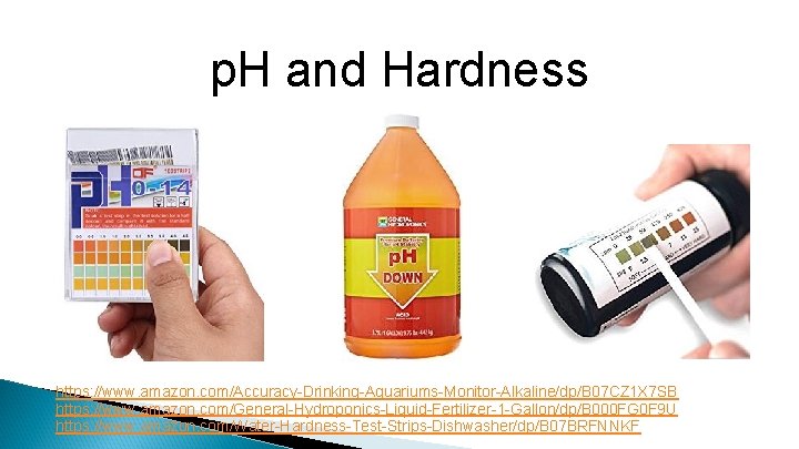 p. H and Hardness https: //www. amazon. com/Accuracy-Drinking-Aquariums-Monitor-Alkaline/dp/B 07 CZ 1 X 7 SB