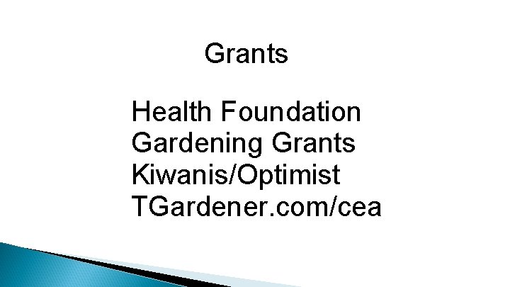 Grants Health Foundation Gardening Grants Kiwanis/Optimist TGardener. com/cea 