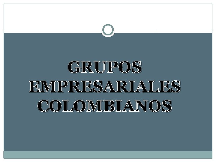 GRUPOS EMPRESARIALES COLOMBIANOS 