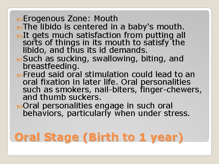  Erogenous Zone: Mouth The libido is centered in a baby's mouth. It gets