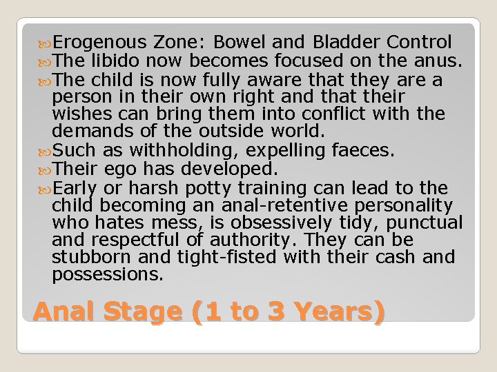  Erogenous Zone: Bowel and Bladder Control The libido now becomes focused on the