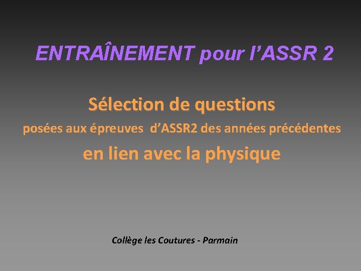 ENTRAÎNEMENT pour l’ASSR 2 Sélection de questions posées aux épreuves d’ASSR 2 des années