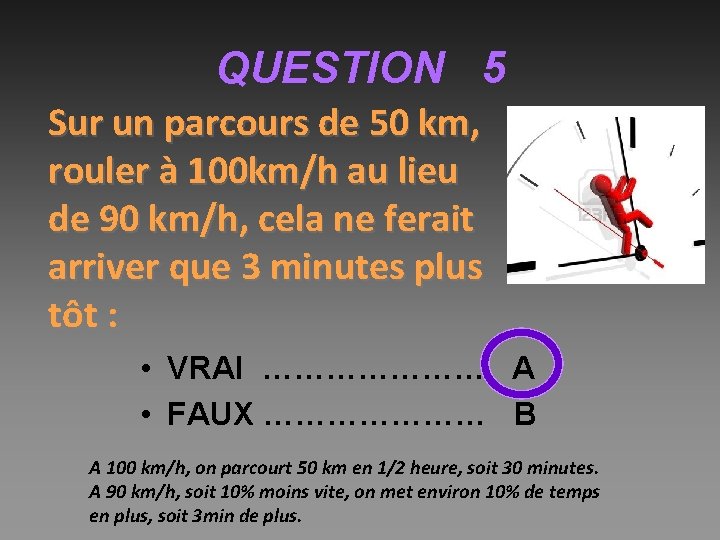 QUESTION 5 Sur un parcours de 50 km, rouler à 100 km/h au lieu