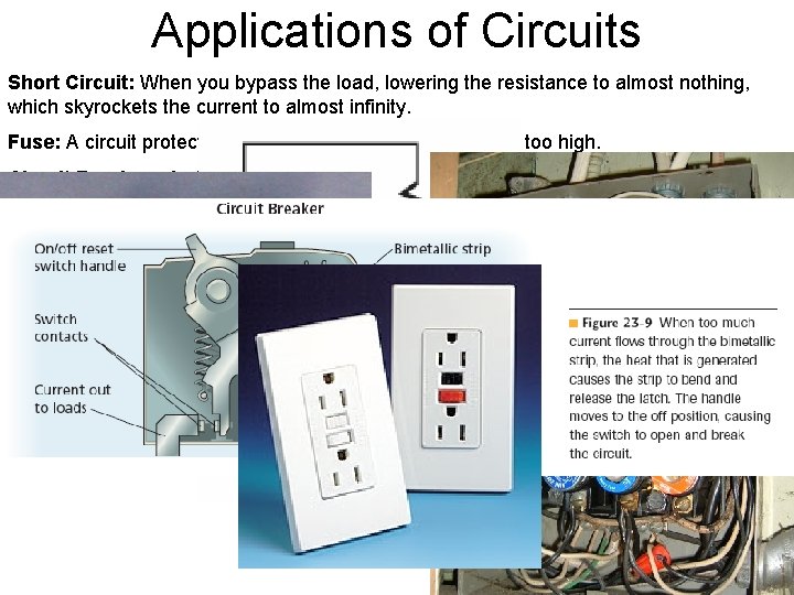 Applications of Circuits Short Circuit: When you bypass the load, lowering the resistance to