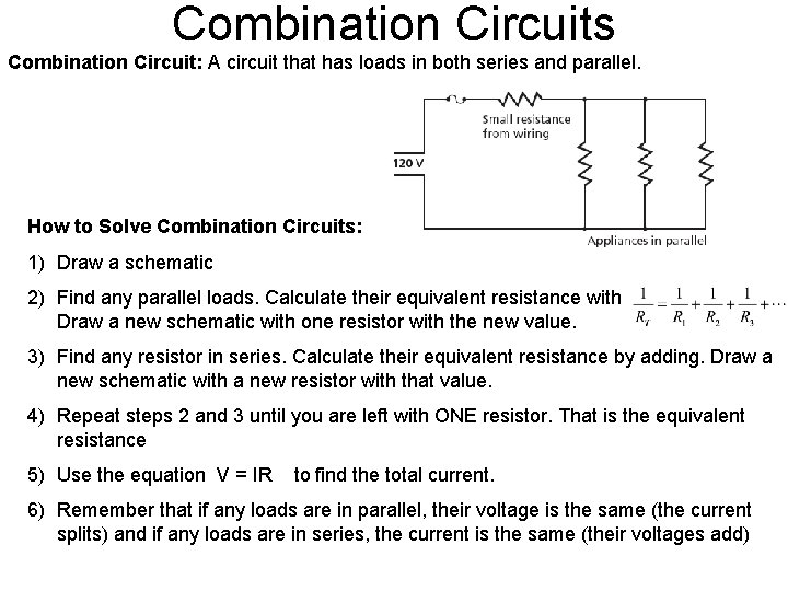 Combination Circuits Combination Circuit: A circuit that has loads in both series and parallel.