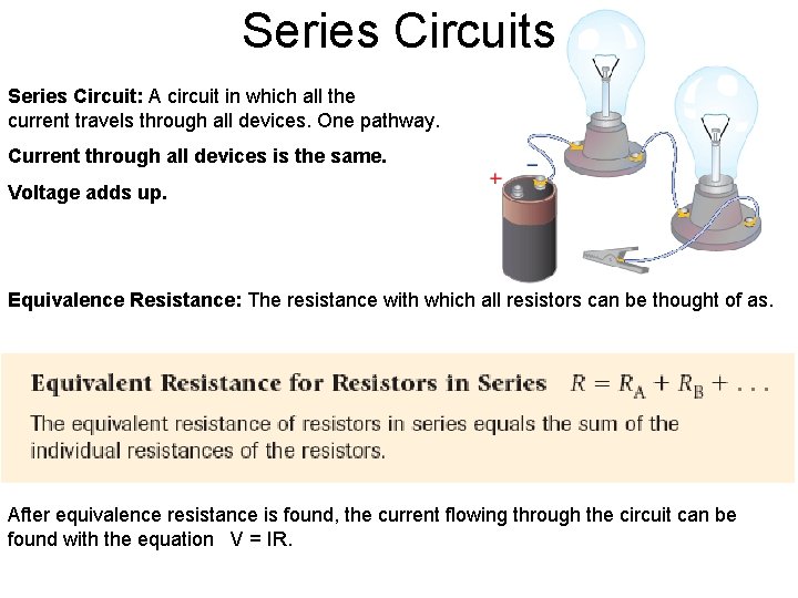 Series Circuits Series Circuit: A circuit in which all the current travels through all