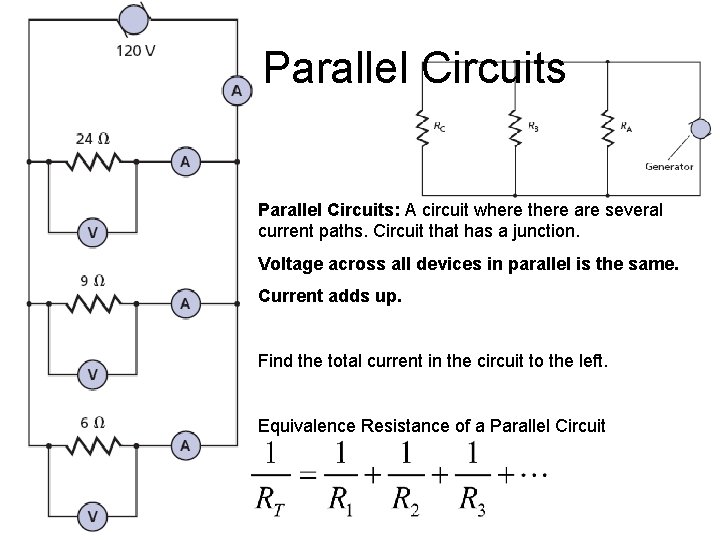 Parallel Circuits: A circuit where there are several current paths. Circuit that has a
