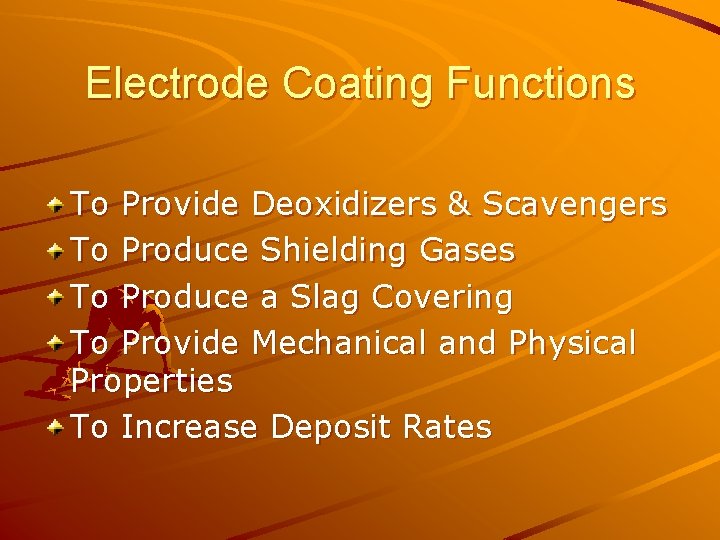 Electrode Coating Functions To Provide Deoxidizers & Scavengers To Produce Shielding Gases To Produce