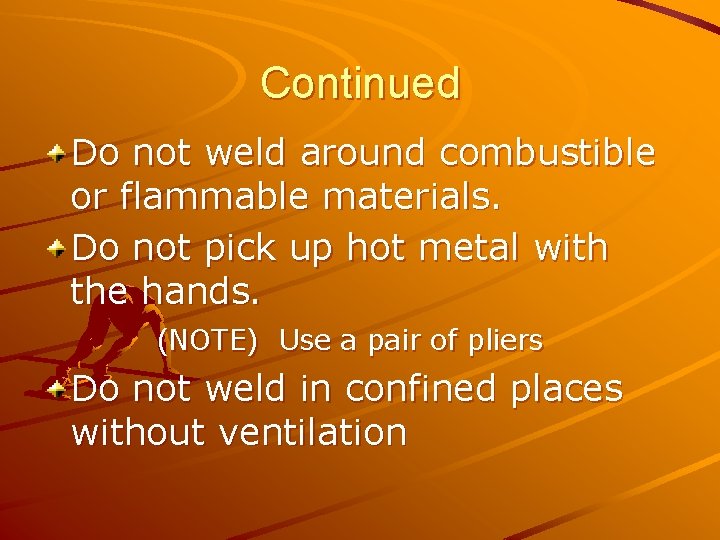 Continued Do not weld around combustible or flammable materials. Do not pick up hot Continued Do not weld around combustible or flammable materials. Do not pick up hot