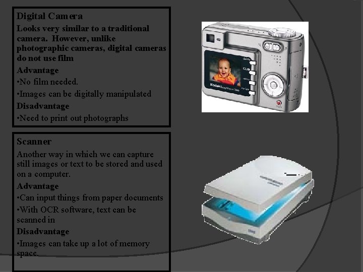 Digital Camera Looks very similar to a traditional camera. However, unlike photographic cameras, digital