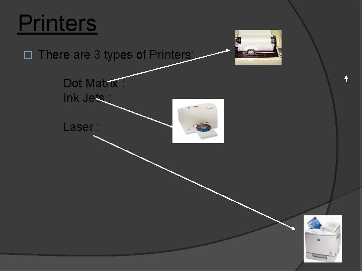 Printers � There are 3 types of Printers: Dot Matrix : Ink Jets :