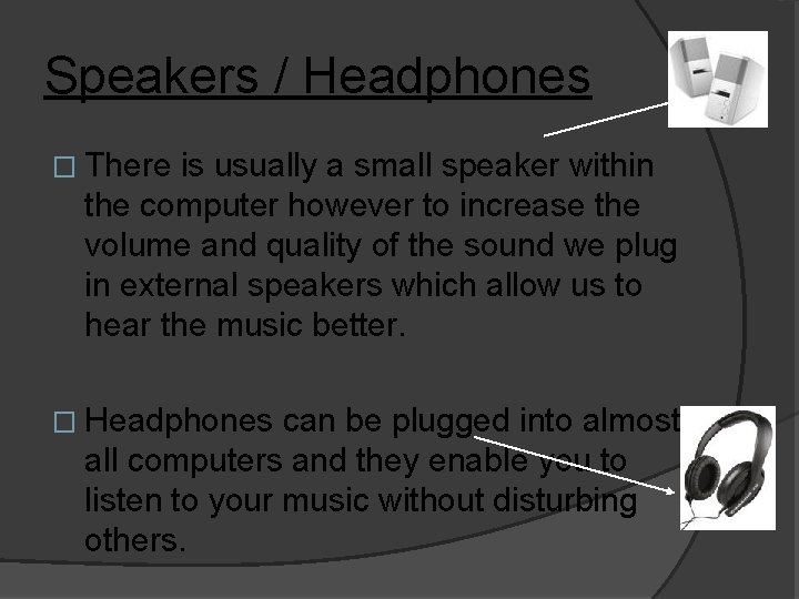 Speakers / Headphones � There is usually a small speaker within the computer however