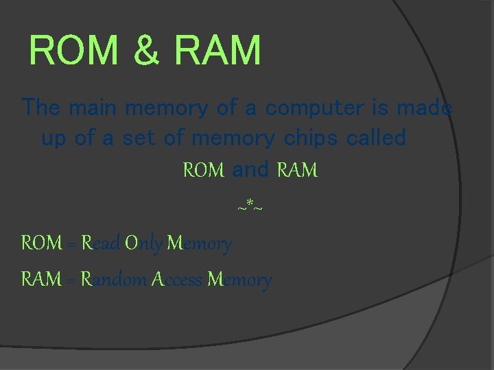 ROM & RAM The main memory of a computer is made up of a